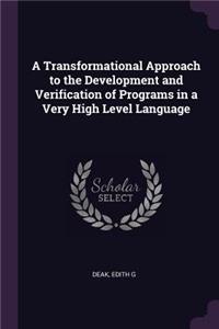 Transformational Approach to the Development and Verification of Programs in a Very High Level Language