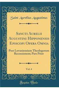 Sancti Aurelii Augustini Hipponensis Episcopi Opera Omnia, Vol. 4: Post Lovaniensium Theologorum Recensionem; Pars Prior (Classic Reprint)