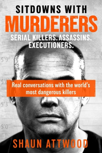 Sitdowns with Serial Killers & Murderers