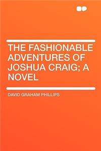 The Fashionable Adventures of Joshua Craig; A Novel