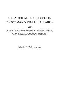 A Practical Illustration of Woman's Right to Labor or a Letter from Marie E. Zakrzewska, M.D. Late of Berlin, Prussia