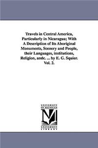 Travels in Central America, Particularly in Nicaragua; With a Description of Its Aboriginal Monuments, Scenery and People, Their Languages, Institutio