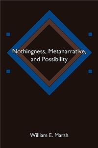Nothingness, Metanarrative, and Possibility