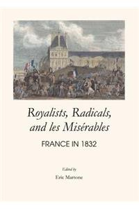 Royalists, Radicals, and Les Misã(c)Rables: France in 1832