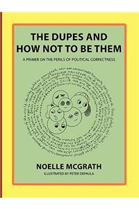 Dupes and How Not to Be Them: A Primer on the Perils of Political Correctness