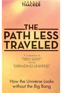 The Path Less Traveled: A Comparison of Tired Light and the Expanding Unviverse: How the Universe Looks Without the Big Bang