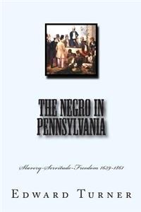 Negro in Pennsylvania: Slavery-Servitude-Freedom 1639-1861