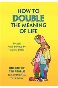 How to Double the Meaning of Life