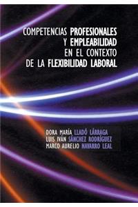 Competencias Profesionales y Empleabilidad En El Contexto de La Flexibilidad Laboral