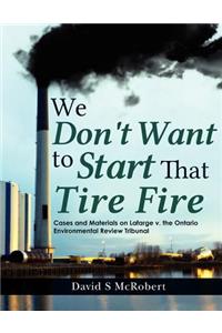 We Don't Want to Start That Tire Fire