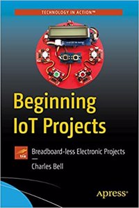 Beginning Iot Projects: Breadboard-Less Electronic Projects