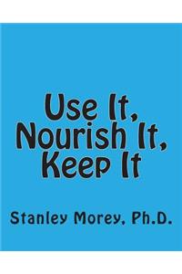 Use It, Nourish It, Keep It