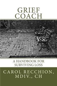 Grief Coach: A Handbook for Surviving Loss