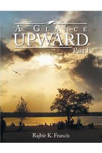 A Glance Upward Part I
