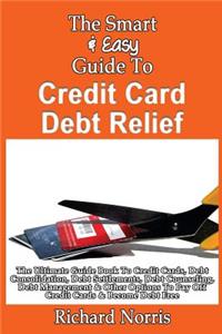 Smart & Easy Guide To Credit Card Debt Relief
