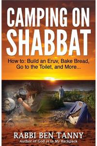 Camping on Shabbat: How To: Build an Eruv, Bake Bread, Go to the Toilet, and More