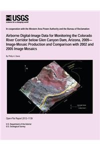 Airborne Digital-Image Data for Monitoring the Colorado River Corridor below Glen Canyon Dam, Arizona, 2009? Image-Mosaic Production and Comparison with 2002 and 2005 Image Mosaics