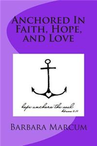 Anchored In Faith, Hope, and Love