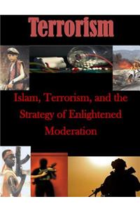 Islam, Terrorism, and the Strategy of Enlightened Moderation