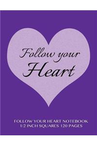 Follow Your Heart Notebook 1/2 inch squares 120 pages