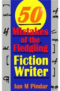 50 Mistakes of the Fledgling Fiction Writer