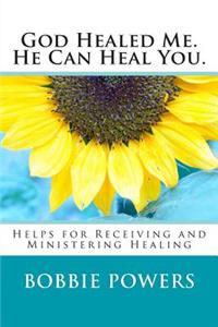 God Healed Me. He Can Heal You.