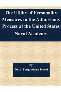 Utility of Personality Measures in the Admissions Process at the United States Naval Academy