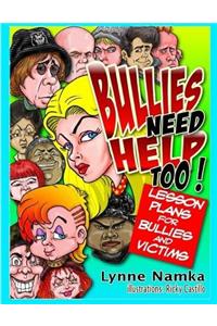 Bullies Need Help Too!: Lesson Plans for Helping Bullies and their Victims