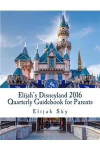 Elijah's Disneyland 2016 Quarterly Guidebook for Parents