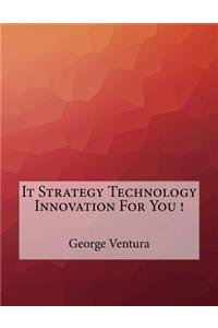 It Strategy Technology Innovation For You !