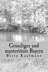 Gruseliges Und Mysterioeses Bayern