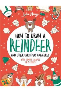 How to Draw a Reindeer and Other Christmas Creatures with Simple Shapes in 5 Ste