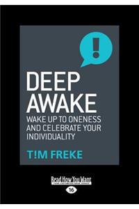 Deep Awake: Wake Up to Oneness and Celebrate Your Individuality (Large Print 16pt)