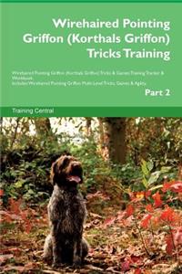Wirehaired Pointing Griffon (Korthals Griffon) Tricks Training Wirehaired Pointing Griffon (Korthals Griffon) Tricks & Games Training Tracker & Workbook. Includes: Wirehaired Pointing Griffon Multi-Level Tricks, Games & Agility. Part 2