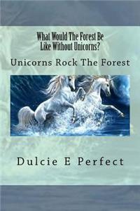 What Would the Forest Be Like Without Unicorns?