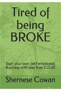 Tired of being BROKE
