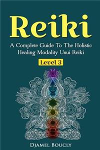 Reiki Level 3 / Master A Complete Guide To The Holistic Healing Modality Usui Reiki