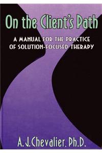 On the Client's Path: A Manual for the Practice of Brief Solution-Focused Therapy