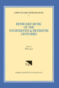 Cekm 1 Keyboard Music of the Fourteenth and Fifteenth Centuries, Edited by Willi Apel