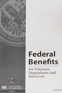 Federal Benefits for Veterans, Dependents and Survivors 2016 Edition