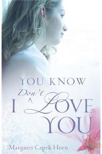 You Know I Don't Love You
