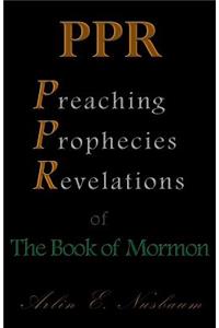 PPR - The Preaching, Prophecies, and Revelations of The Book of Mormon