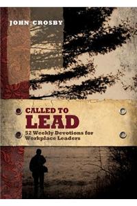 Called to Lead: 52 Weekly Devotions for Workplace Leaders
