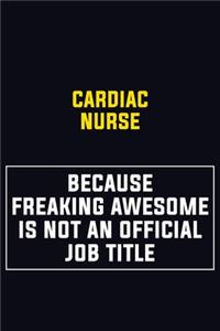 Cardiac Nurse Because Freaking Awesome Is Not An Official Job Title