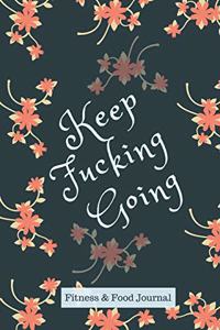 Keep Fucking Going - Food & Fitness Journal - Food Journal - Gift for Women - Fitness Planner - Workout Planner - Workout Tracker