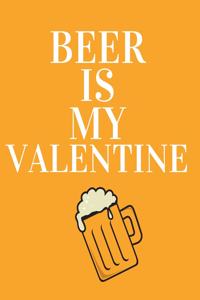 Beer is my valentine