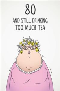 80 & Still Drinking Too Much Tea
