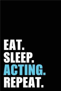 Eat Sleep Acting Repeat