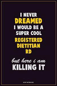 I Never Dreamed I would Be A Super Cool Registered dietitian (RD) But Here I Am Killing It