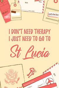 I Don't Need Therapy I Just Need To Go To St Lucia